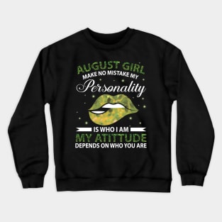 August Girl Make No Mistake My Personality Is Who I Am My Atittude Depends On Who You Are Birthday Crewneck Sweatshirt